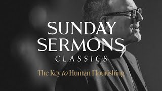 Classic Sunday Sermon The Key to Human Flourishing [upl. by Gan]