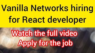 Vanilla Networks hiring for React developer [upl. by Saixela550]