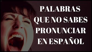 Palabras que no sabes pronunciar en español [upl. by Hsirahc35]