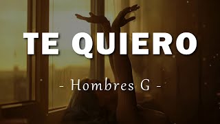 Hombres G  Te Quiero  Letra [upl. by Kotto]