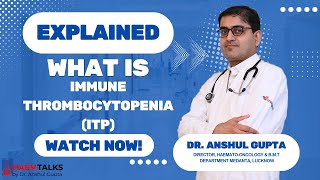 What is Immune thrombocytopenia ITP fully explained by Medanta Hospital BMT Department Director [upl. by Venola]