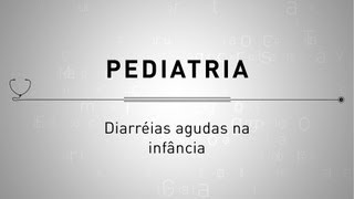 Pediatria  Diarréias agudas na infância [upl. by Austreng]