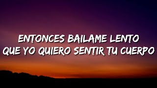 Entonces bailame lentoQue yo quiero sentir tu cuerpo  LatinLyrics [upl. by Tabbi380]