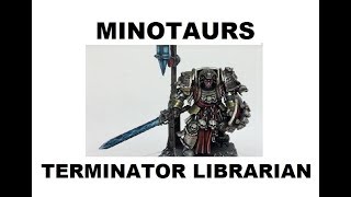 Painting Showcase Minotaurs Space Marines Terminator Librarian [upl. by Hennessey]