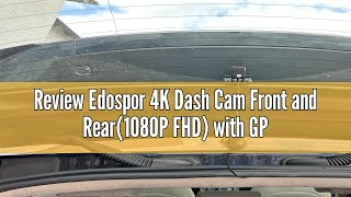 Review Edospor 4K Dash Cam Front and Rear1080P FHD with GPS amp WiFi Dual Dashcam for Car with Supe [upl. by Greenes]