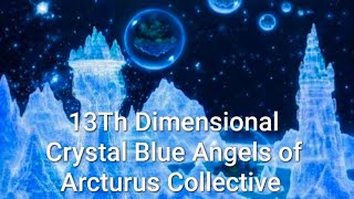 The Crystal Blue Angels A 13th Densional Soul Collective from the Arcturian Star System [upl. by Acirret]