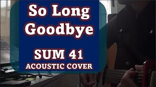 So Long Goodbye  SUM 41 Acoustic amp Lyrics Cover [upl. by Aneleh]