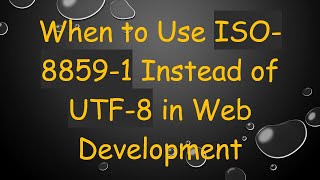 When to Use ISO88591 Instead of UTF8 in Web Development [upl. by Mide]