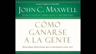 COACH JOHN MAXWELL  Audiolibro  Como Ganarse a la Gente [upl. by Noremac]