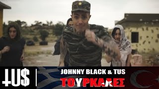 TUS amp Johnny Black  Toyrkales  TUS amp Johnny Black  Τουρκάλες  Official Video Clip [upl. by Dreda]