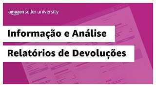 Relatórios de devolução  Amazon Seller University Brasil [upl. by Adlihtam]