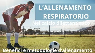 Lallenamento respiratorio nel calcio dilettantistico benefici e metodologia dallenamento [upl. by Norty]