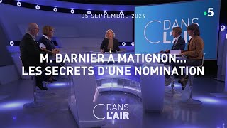 M Barnier à Matignon le secrets dune nomination  C dans lair du 05092024 [upl. by Hahnert18]