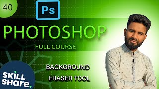 40 Background Eraser Tool  Photoshop CC Bangla tutorial Full Course 2024 RayhanLP [upl. by Ardnaz]