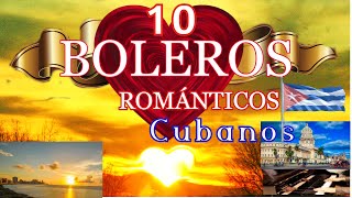 10 BOLEROS CUBANOS FAMOSOS ROMANTICOS💖INOLVIDABLES🎹10UNFORGETTABLE ROMANTIC FAMOUS Cuban boleros♪♫♬ [upl. by Martelli]