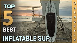 Top 5 Best Inflatable Sup Review in 2023 [upl. by Nnairb289]