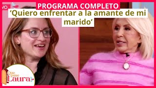 ‘Quiero enfrentar a la amante de mi marido’  Que pase Laura  Programa 22 de febrero [upl. by Palm]