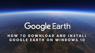 How to Download and Install Google Earth on Windows 10 [upl. by Caron]