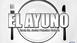 EL AYUNO  Roeh Dr Javier Palacios Celorio [upl. by Madai]