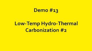 Demo 13 LowTemp HydroThermal Carbonization [upl. by Kippar335]