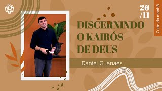 Discernindo o kairós de Deus  Daniel Guanaes  Culto da Manhã  26112023 [upl. by Gish273]