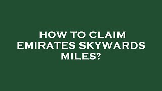 How to claim emirates skywards miles [upl. by Kliment]