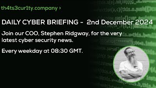 Daily Cyber Briefing  Monday 2nd December [upl. by Ydnac]