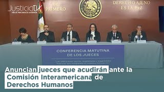 Anuncian jueces que acudirán ante la Comisión Interamericana de Derechos Humanos [upl. by Tempest417]