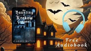 Free Full Length Haunted House Audiobook  The Haunting of Krakow Convent by Carrie Bates [upl. by Ecitsuj451]