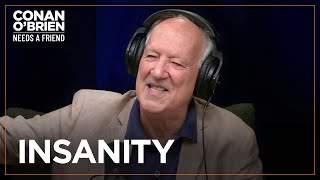 Werner Herzog Explains His Fascination With Insanity  Conan OBrien Needs A Friend [upl. by Eilyk]