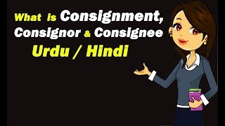 What is Consignment Consignor amp Consignee  Urdu  Hindi [upl. by Didier]