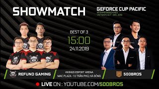 🔴LIVE Showmatch Refund Gaming vs 500Bros  GEFORCE PACIFIC CUP 2019  CHUNG KẾT MIỀN BẮC [upl. by Chiquia]