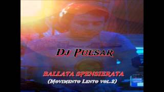 DJ Pulsar  Ballata Spensierata Movimento Lento vol2 [upl. by Retsae]