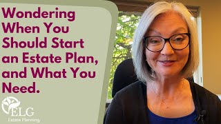 Wondering When You Should Start an Estate Plan and What You Need [upl. by Locklin]