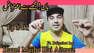 Haan Mujhe Hai Aitraz ft Begairat log [upl. by Hamrah]