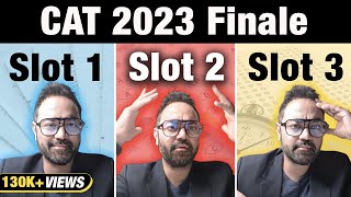 CAT 2023 Finale SLOT 1 Vs SLOT 2 Vs SLOT 3 Final Analysis [upl. by Nagaer]