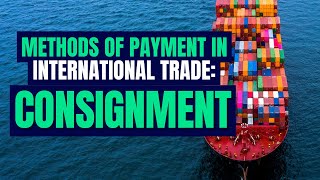 Methods of Payment in International Trade Consignment [upl. by Valentino]