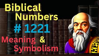 Biblical Number 1221 in the Bible – Meaning and Symbolism [upl. by Mellins]