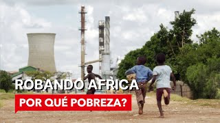 Robando Africa  POR QUÉ POBREZA  Documental [upl. by Gowon]