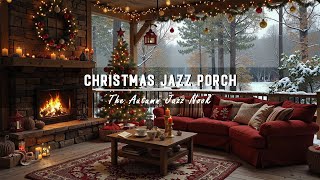 Dreamy Winter Porch 🎄 Christmas Jazz and Crackling Fireplace for Calm and Cheerful Mornings [upl. by Evars]