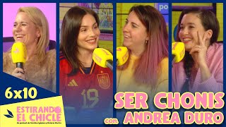 SER CHONIS con ANDREA DURO  Estirando el chicle 6x10 [upl. by Ailuj]