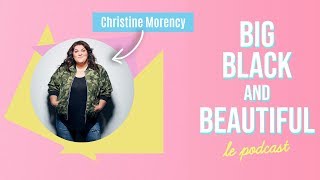 Big Black amp Beautiful le podcast Christine Morency [upl. by Willem311]