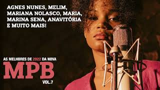 AS MELHORES DE 2022 DA NOVA MPB VOL 7 AGNES NUNES MARINA SENA ANAVITORIA MARIA BBB MELIM LAGUM [upl. by Anilrac]