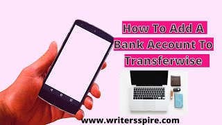 How To Add a Bank Account To TransferWise Now Wise [upl. by Raynard]