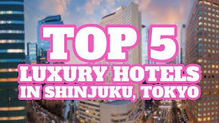 Top 5 Luxury Hotels in Shinjuku Tokyo Japan [upl. by Ramled]