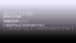 Alexis Jordan  Happiness Deadmau5 Extended Mix [upl. by Suzann990]