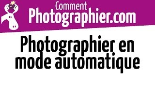 Comment Photographier  Photographier en mode automatique [upl. by Aillicec234]