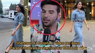 Shehnaaz ki Canada ki video per Aaya Paras Chhabra kar reaction aur BOLA ola Aisa [upl. by Odinevneib369]