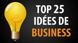 Top 25 des Meilleures Idées d’Entreprise pour se Lancer [upl. by Dis788]