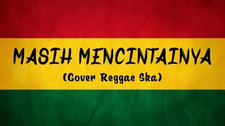 MASIH MENCINTAINYA  Papinka Cover Reggae Ska By AS TONE [upl. by Aitnwahs130]